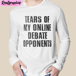 tears of my online debate opponents unisex t-shirt, hoodie, sweatshirt