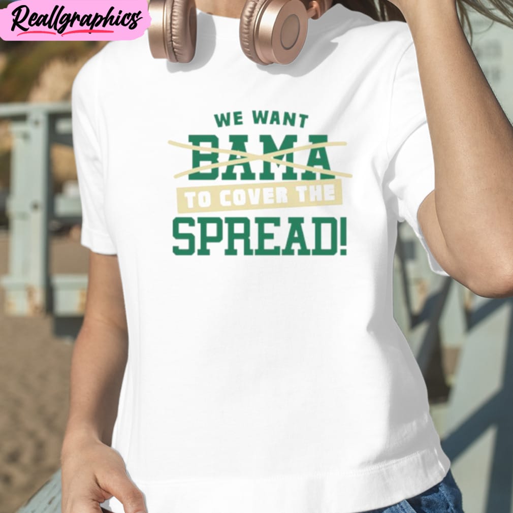 we want to cover the spread against bama south florida college fan unisex t-shirt, hoodie, sweatshirt