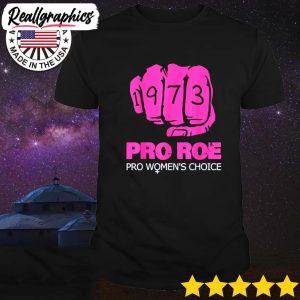2022-roe-v-wade-support-pro-choice-1973-fist-classic-unisex-shirt-2