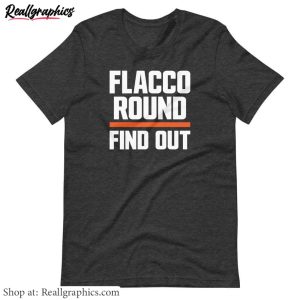 must-have-flacco-round-find-out-shirt-joe-flacco-inspired-crewneck-unisex-t-shirt-2-1