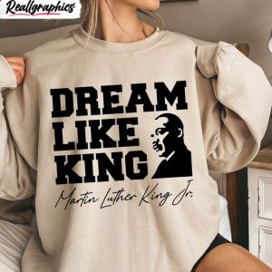 new-rare-dream-like-king-sweatshirt-martin-luther-king-day-shirt-short-sleeve