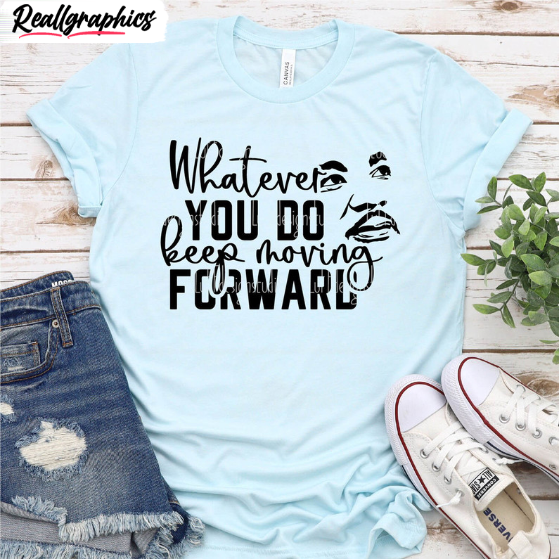 what-ever-you-do-keep-moving-forward-t-shirt-martin-luther-king-day-shirt-sweater-3